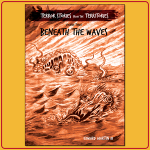 Terror Stories from the Territories Volume 3: Beneath the Waves