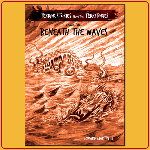Terror Stories from the Territories Volume 3: Beneath the Waves