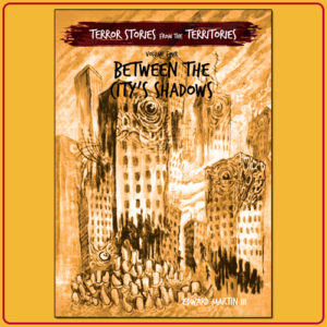 Terror Stories from the Territories Volume 4: Between the City's Shadows